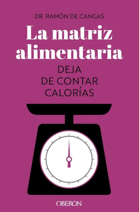 La Matriz Alimentaria. Deja de Contar Calorías