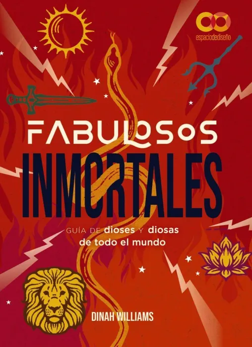 Fabulosos Inmortales. Una Guia de Dioses y Diosas de Todo el Mundo