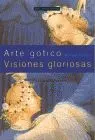 Arte Gotico: Visiones Gloriosas
