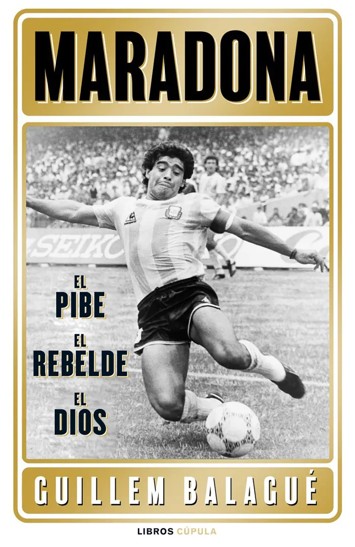 Maradona: el Pibe, el Héroe, el Dios