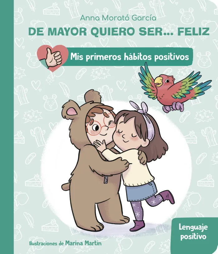 De Mayor Quiero Ser... Feliz: el Lenguaje Positivo - Mis Primeros Hábitos Positivos