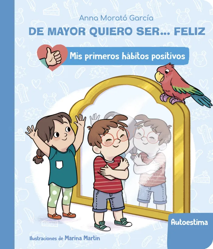 De Mayor Quiero Ser... Feliz: la Autoestima - Mis Primeros Hábitos Positivos