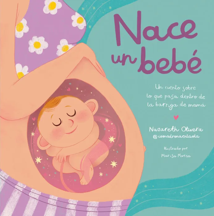 Nace un Bebé. Un Cuento Sobre lo que Pasa dentro de la Barriga de Mamá
