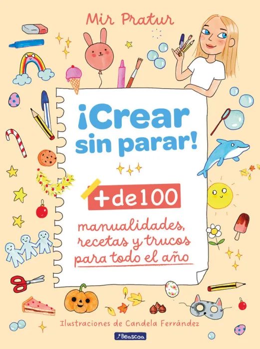 Crear sin Parar. + de 100 Manualidades, Recetas y Trucos para Todo el Año