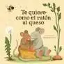 Te Quiero Como el Ratón Al Queso