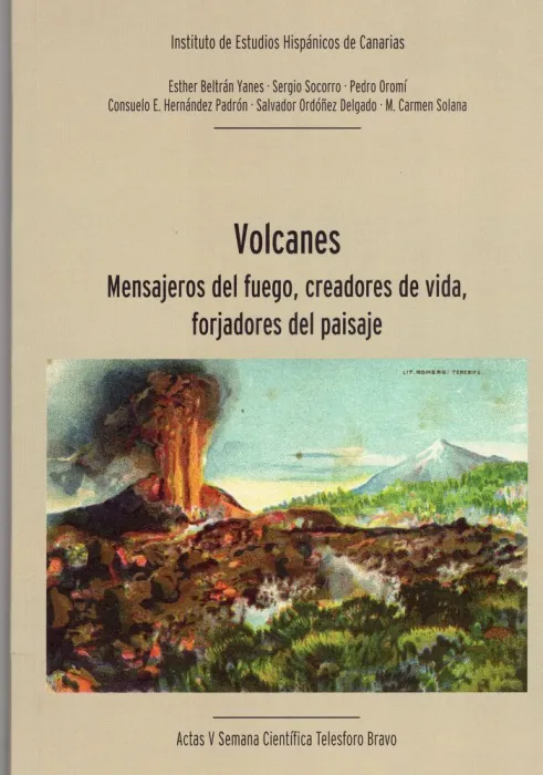 Volcanes. Mensajeros del Fuego, Creadores de Vida, Forjadores del Paisaje
