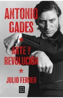 Antonio Gades. Arte y Revolución