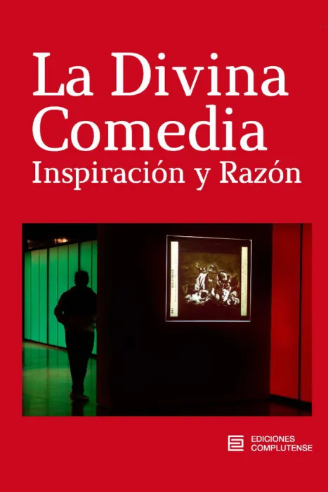 La Divina Comedia. Inspiracion y Razon