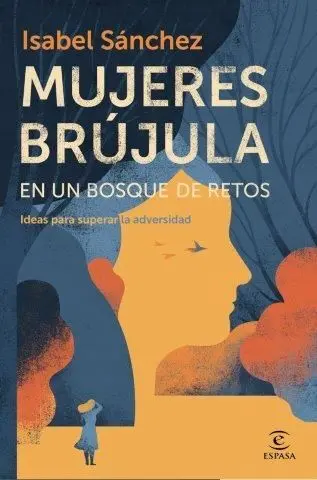 Mujeres Brújula en un Bosque de Retos. Ideas para Superar la Adversidad.