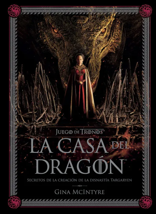 Juego de Tronos: la Casa del Dragón. Secretos de la Creación de la Dinastía Targ