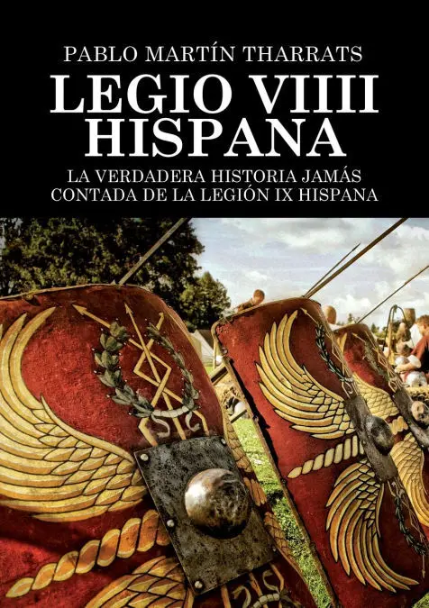Legio Viiii Hispana la Verdadera Historia Jamás Contada de la Legión Ix Hispana
