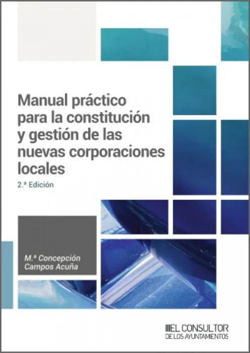 Manual Práctico para la Constitución y Gestión de la Nuevas Corporaciones Locales