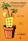 Huerto Urbano, el. Manual de Cultivo Ecologico en Balcones y