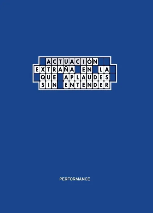 Performance. Actuación Extraña en la que Aplaudes sin Entender