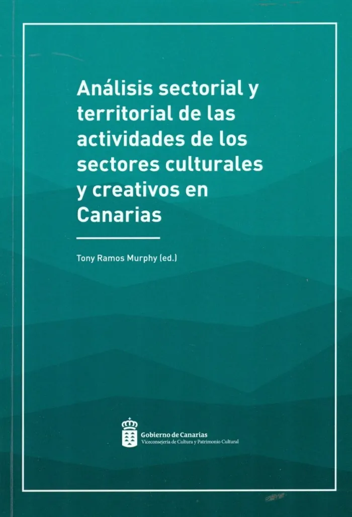 Analisis Sectorial y Territorial de las Actividades de los Sectores Culturales y Creativos en Canarias