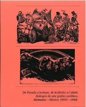 De Posada a Isotype de Kollowitz a Catlett Alemania Mexico 1900 1968
