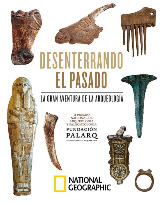 Desenterrando el Pasado. La Gran Aventura de la Arqueología