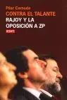 Contra el Talante. Rajoy y la Oposicion a Zp