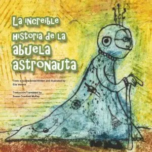 La Increíble Historia de la Abuela Astronauta (Español/Inglés)