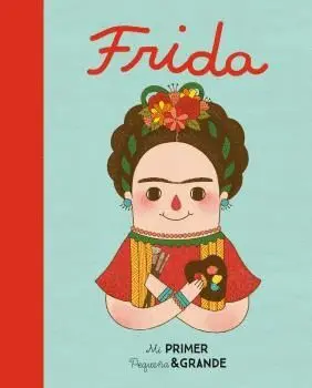 Frida Kalho - mi Primer Pequeña & Grande