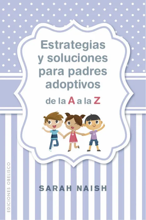 Estrategias y Soluciones para Padres Adoptivos de la a a la Z