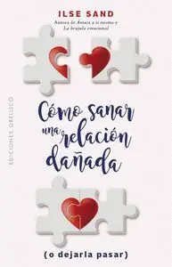 Cómo Sanar una Relación Dañada (O Dejarla Pasar)