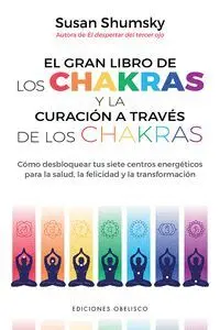 El Gran Libro de las Chakras y la Curación a Través de los Chakras