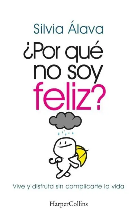 Por qué no Soy Feliz? Vive y Disfruta sin Complicarte la Vida