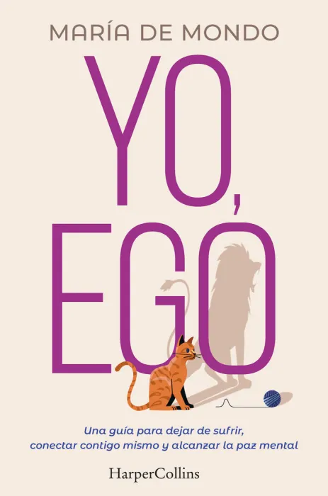 Yo, Ego. Una Guía para Dejar de Sufrir, Conectar Contigo Mismo y Alcanzar la Paz Mental