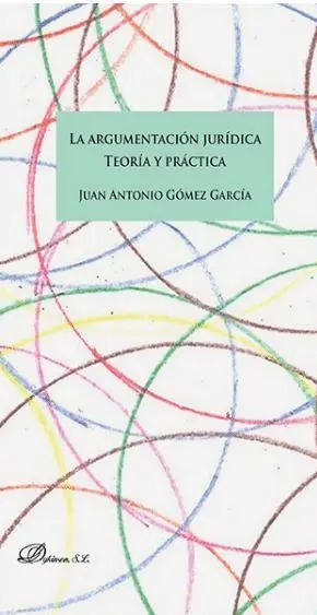 La Argumentación Jurídica. Teoria y Practica