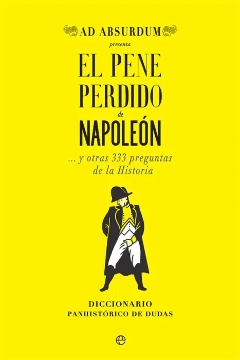El Pene Perdido de Napoleón... Y Otras 333 Preguntas de la Historia