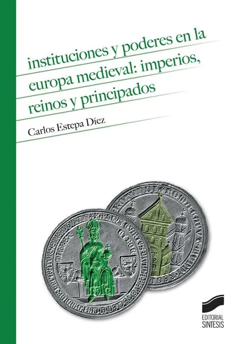 Instituciones y Poderes en la Europa Medieval. Imperios, Reinos y Principados