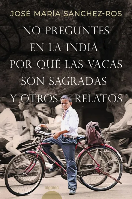 No Preguntes en la India por qué las Vacas Son Sagradas y Otros Relatos