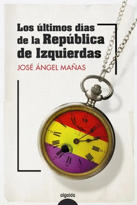 Los Ultimos Dias de la Republica de Izquierdas