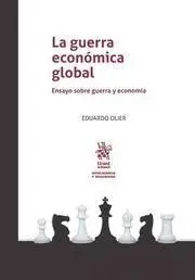 La Guerra Económica Global. Ensayo Sobre Guerra y Economía