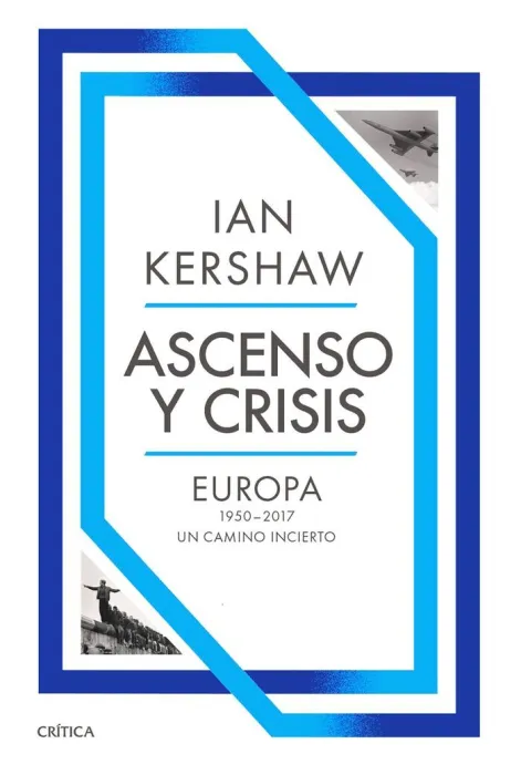 Ascenso y Crisis. Europa 1950-2017: un Camino Incierto