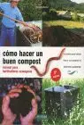 Como Hacer Buen Compost. Manual del Horticultor Ecologico