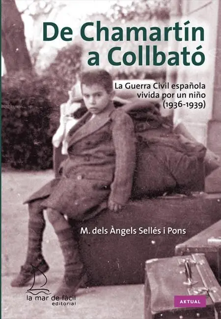 De Chamartín a Collbató. La Guerra Civil Española Vivida por un Niño 1936-1939
