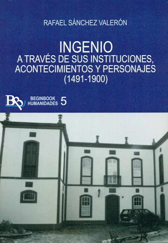 Ingenio a Través de Sus Instituciones, Acontecimientos y Personajes (1491-1900)