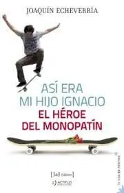 Así Era mi Hijo Ignacio. El Héroe del Monopatín