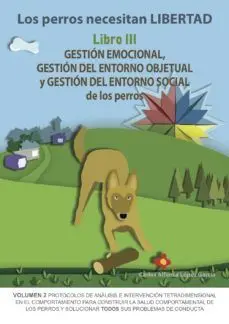 Los Perros Necesitan Libertad Libro Iii: Gestión Emocional, Gestión del Entorno Objetual