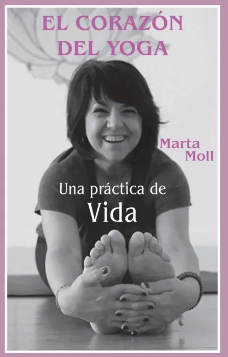 El Corazon del Yoga. Una Práctica de Vida