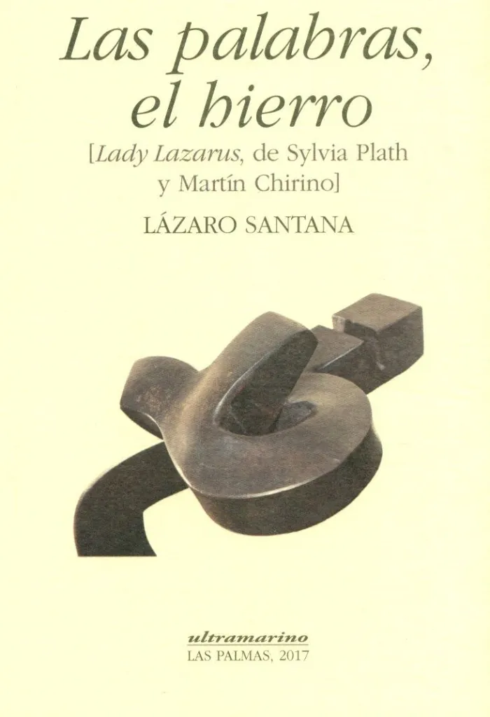 Palabras, el Hierro, las (Lady Lazarus, de Sylvia Plath y Martín Chirino)