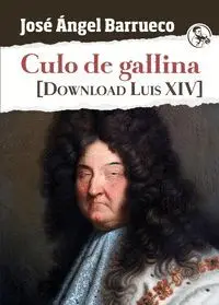 Culo de Gallina. Download Luis Xiv
