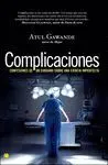 Complicaciones. Confesiones de un Cirujano Sobre una Ciencia Imperfecta