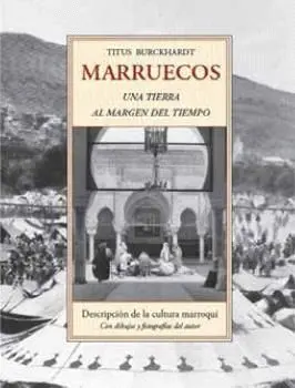 Marruecos. Una Tierra Al Margen del Tiempo