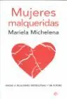 Mujeres Malqueridas. Atadas a Relaciones Destructivas y sin Futuro