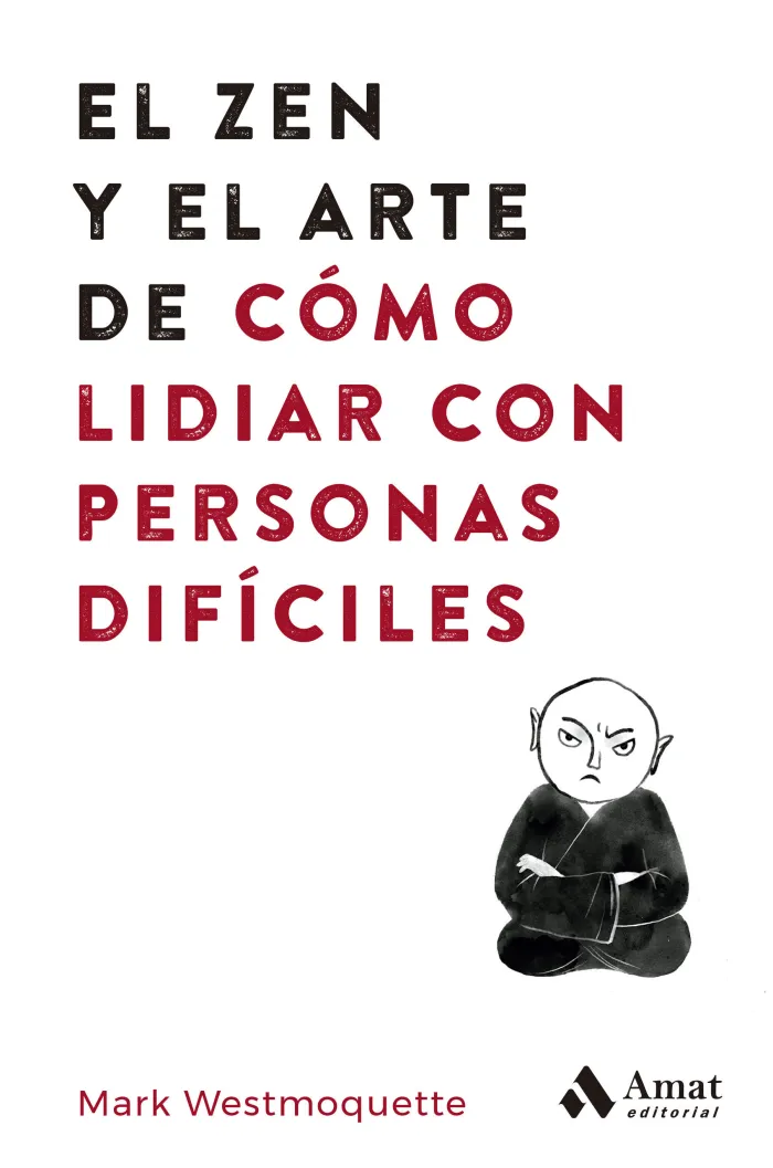 El Zen y el Arte de Cómo Lidiar con Personas Difíciles