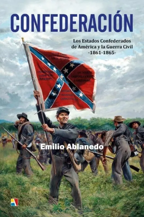 Confederacion. Los Estados Confederados de América y la Guerra Civil 1861-1865