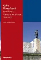 Cuba Postcolonial. Patrimonio, Nación y Revolución 1898-2015